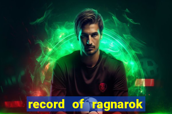 record of ragnarok 3 temporada ep 1